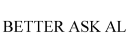 BETTER ASK AL trademark