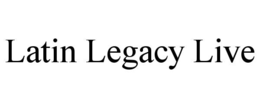 LATIN LEGACY LIVE trademark