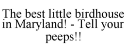 THE BEST LITTLE BIRDHOUSE IN MARYLAND! - TELL YOUR PEEPS!! trademark