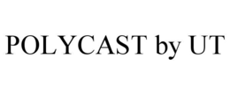 POLYCAST BY UT trademark