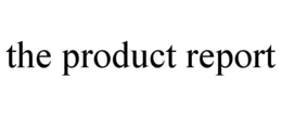 THE PRODUCT REPORT trademark