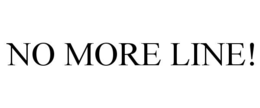 NO MORE LINE! trademark