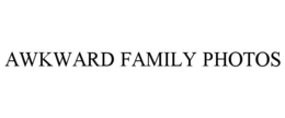 AWKWARD FAMILY PHOTOS trademark