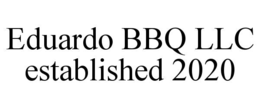 EDUARDO BBQ LLC ESTABLISHED 2020 trademark