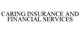 CARING INSURANCE AND FINANCIAL SERVICES trademark