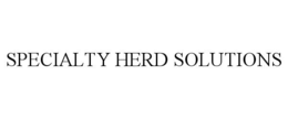 SPECIALTY HERD SOLUTIONS trademark