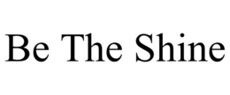 BE THE SHINE trademark