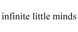 INFINITE LITTLE MINDS trademark