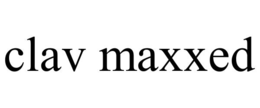 CLAV MAXXED trademark