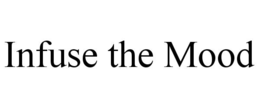 INFUSE THE MOOD trademark