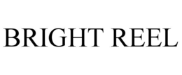 BRIGHT REEL trademark