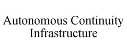 AUTONOMOUS CONTINUITY INFRASTRUCTURE trademark