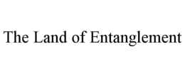 THE LAND OF ENTANGLEMENT trademark