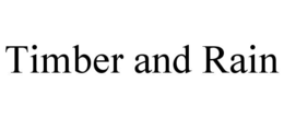 TIMBER AND RAIN trademark