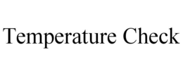 TEMPERATURE CHECK trademark
