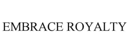 EMBRACE ROYALTY trademark