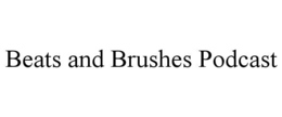 BEATS AND BRUSHES PODCAST trademark