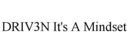 DRIV3N IT'S A MINDSET trademark