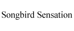 SONGBIRD SENSATION trademark