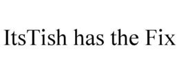 ITSTISH HAS THE FIX trademark