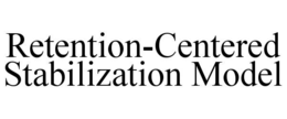 RETENTION-CENTERED STABILIZATION MODEL trademark