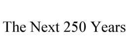 THE NEXT 250 YEARS trademark