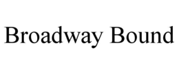 BROADWAY BOUND trademark