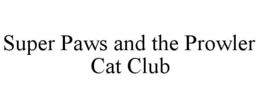 SUPER PAWS AND THE PROWLER CAT CLUB trademark
