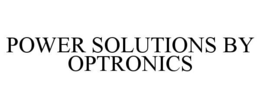 POWER SOLUTIONS BY OPTRONICS trademark