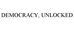DEMOCRACY, UNLOCKED trademark