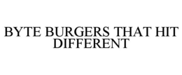 BYTE BURGERS THAT HIT DIFFERENT trademark