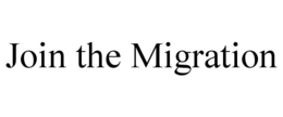 JOIN THE MIGRATION trademark