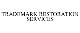 TRADEMARK RESTORATION SERVICES trademark