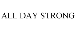 ALL DAY STRONG trademark