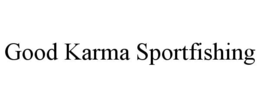 GOOD KARMA SPORTFISHING trademark