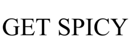 GET SPICY trademark