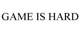 GAME IS HARD trademark