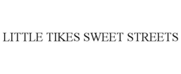 LITTLE TIKES SWEET STREETS trademark