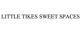 LITTLE TIKES SWEET SPACES trademark