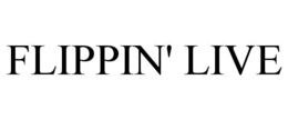 FLIPPIN' LIVE trademark