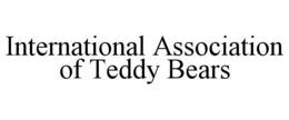 INTERNATIONAL ASSOCIATION OF TEDDY BEARS trademark