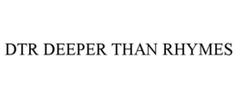 DTR DEEPER THAN RHYMES trademark