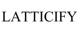 LATTICIFY trademark