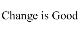 CHANGE IS GOOD trademark