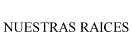 NUESTRAS RAICES trademark