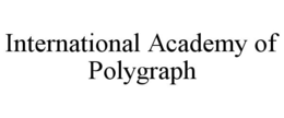 INTERNATIONAL ACADEMY OF POLYGRAPH trademark