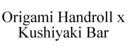 ORIGAMI HANDROLL X KUSHIYAKI BAR trademark