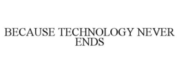 BECAUSE TECHNOLOGY NEVER ENDS trademark