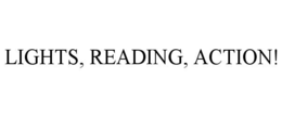 LIGHTS, READING, ACTION! trademark