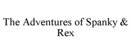 THE ADVENTURES OF SPANKY & REX trademark